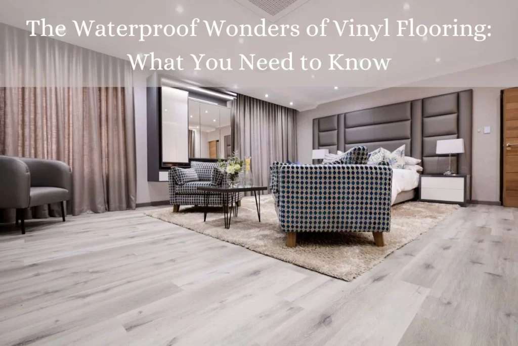 The Waterproof Wonders of Vinyl Flooring: What You Need to Know